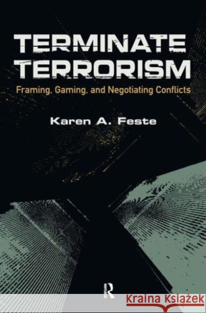 Terminate Terrorism: Framing, Gaming, and Negotiating Conflicts  9781594518218 Not Avail
