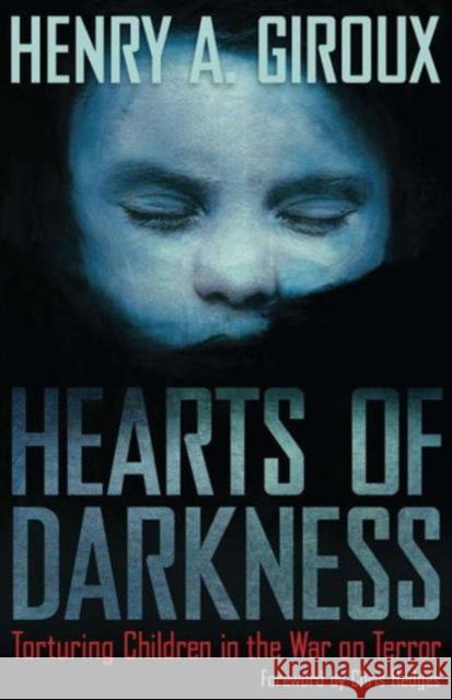 Hearts of Darkness: Torturing Children in the War on Terror Giroux, Henry A. 9781594518263 Paradigm Publishers