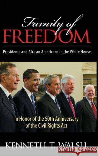 Family of Freedom: Presidents and African Americans in the White House Kenneth T. Walsh 9781594518331