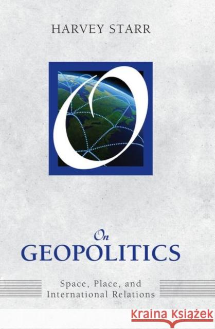 On Geopolitics: Space, Place, and International Relations Starr, Harvey 9781594518768 Paradigm Publishers