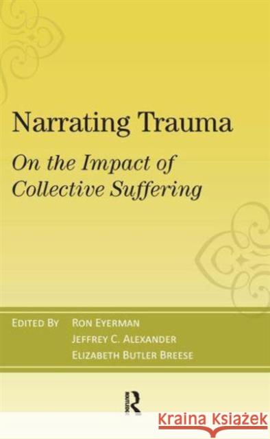 Narrating Trauma: On the Impact of Collective Suffering Eyerman, Ronald 9781594518874 Paradigm Publishers