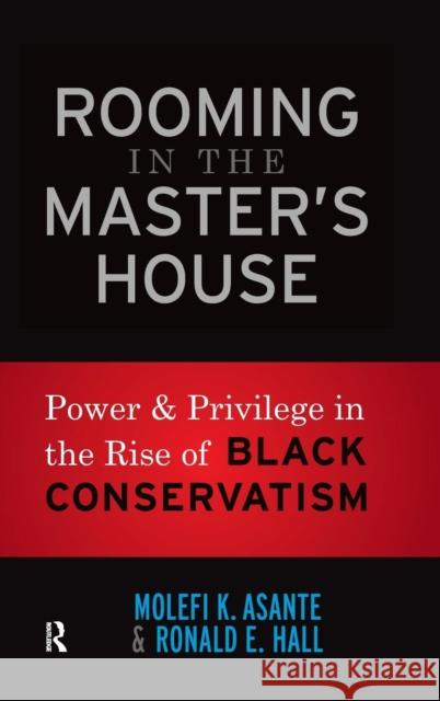 Rooming in the Master's House: Power and Privilege in the Rise of Black Conservatism Asante, Molefi Kete 9781594518904 Paradigm Publishers