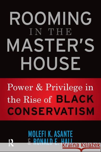 Rooming in the Master's House: Power and Privilege in the Rise of Black Conservatism Molefi Kete Asante Ronald E. Hall 9781594518911 Paradigm Publishers
