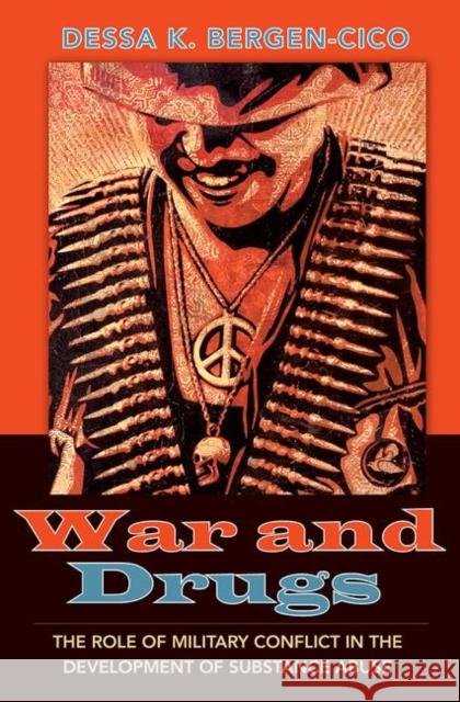 War and Drugs: The Role of Military Conflict in the Development of Substance Abuse Dessa K. Bergen-Cico 9781594518959 Paradigm Publishers