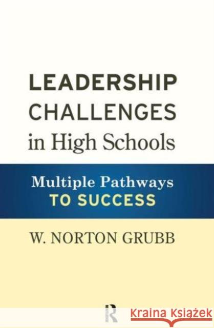 Leadership Challenges in High Schools: Multiple Pathways to Success W. Norton Grubb 9781594519109 Paradigm Publishers
