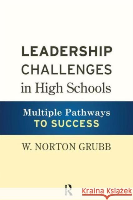 Leadership Challenges in High Schools: Multiple Pathways to Success Grubb, W. Norton 9781594519116