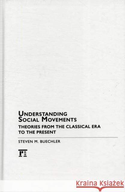 Understanding Social Movements: Theories from the Classical Era to the Present Buechler, Steven M. 9781594519154 0