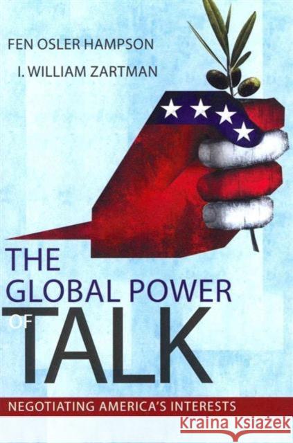 Global Power of Talk: Negotiating America's Interests Fen Osler Hampson 9781594519437 Paradigm Publishers