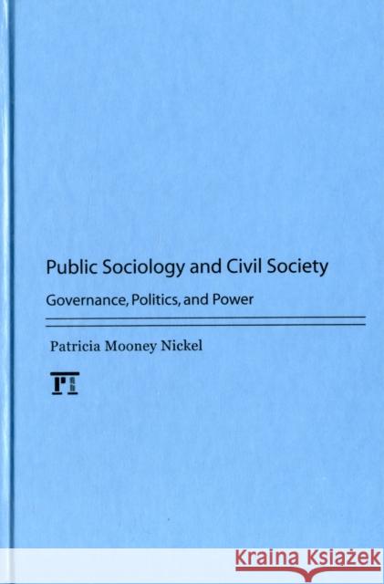 Public Sociology and Civil Society: Governance, Politics, and Power Nickel, Patricia Mooney 9781594519765 0