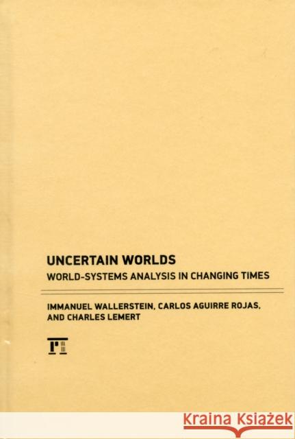 Uncertain Worlds: World-systems Analysis in Changing Times Wallerstein, Immanuel 9781594519789 0