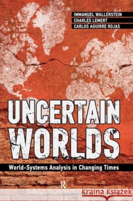 Uncertain Worlds: World-systems Analysis in Changing Times Wallerstein, Immanuel 9781594519796 Paradigm Publishers