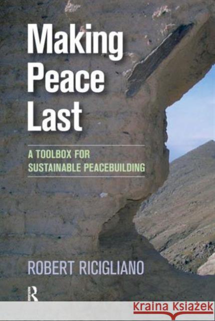 Making Peace Last: A Toolbox for Sustainable Peacebuilding Ricigliano, Robert 9781594519949 Paradigm Publishers