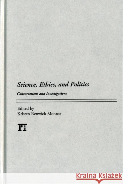 Science, Ethics, and Politics: Conversations and Investigations Monroe, Kristen Renwick 9781594519963 Paradigm Publishers