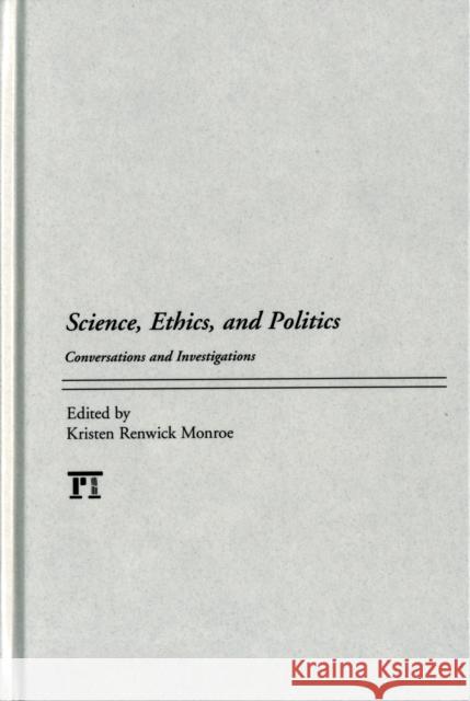 Science, Ethics, and Politics: Conversations and Investigations Monroe, Kristen Renwick 9781594519963