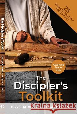 The Discipler\'s Toolkit: 25 Tools to Multiply Your Impact Mark A. Olander George M. Mutuku 9781594528156