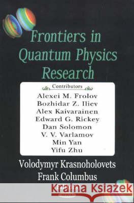 Frontiers in Quantum Physics Research Frank Columbus, Volodymyr Krasnoholovets 9781594540028 Nova Science Publishers Inc