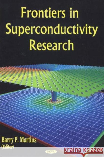 Frontiers in Superconductivity Research Barry P Martins 9781594540059 Nova Science Publishers Inc