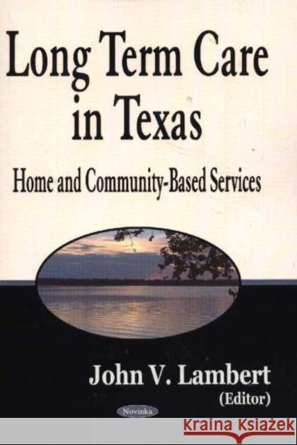 Long-Term Care in Texas: Home & Community-Based Services John V Lambert 9781594540172 Nova Science Publishers Inc