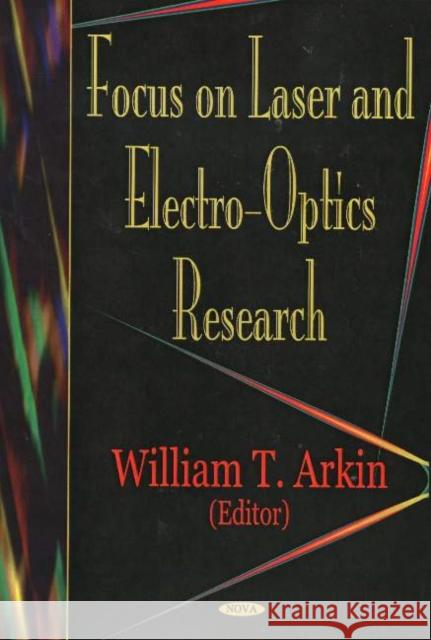 Focus on Lasers & Electro-Optics Research William T Arkin 9781594540219