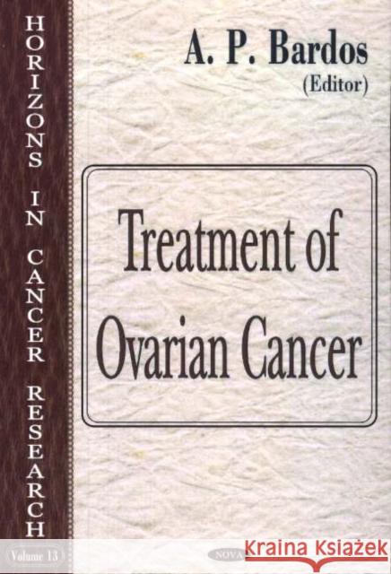 Treatment of Ovarian Cancer A P Bardos 9781594540226 Nova Science Publishers Inc