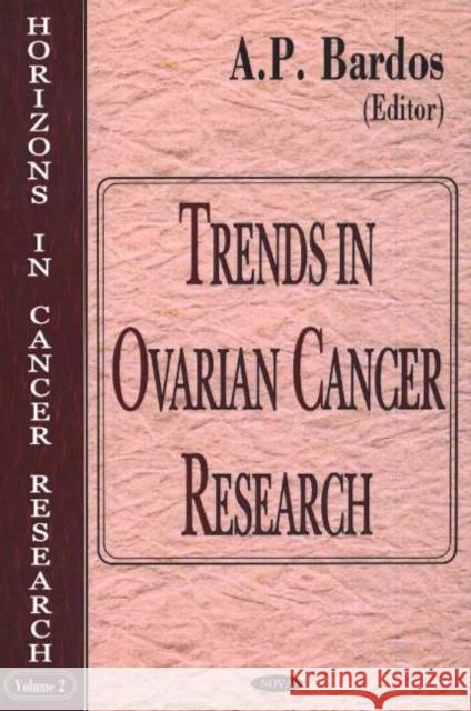 Trends in Ovarian Cancer Research A P Bardos 9781594540233 Nova Science Publishers Inc