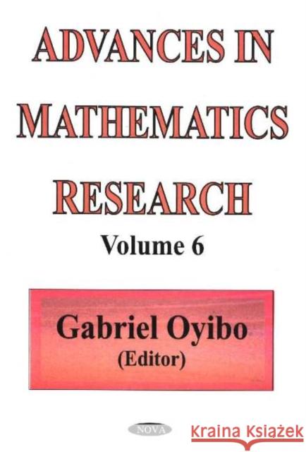 Advances in Mathematics Research: Volume 6 Gabriel Oyibo 9781594540325 Nova Science Publishers Inc