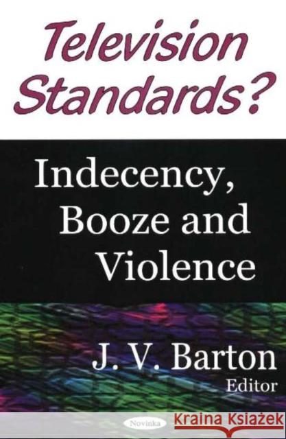 Television Standards?: Indecency, Booze & Violence J V Barton 9781594540332 Nova Science Publishers Inc