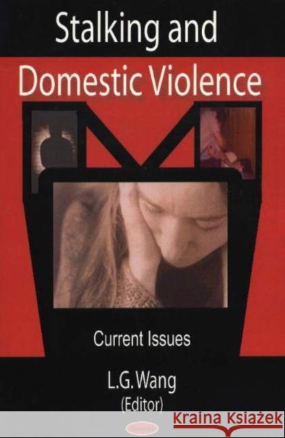 Stalking & Domestic Violence: Current Issues L G Wang 9781594540554 Nova Science Publishers Inc