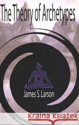 Theory of Archetypes James S Larson 9781594540622