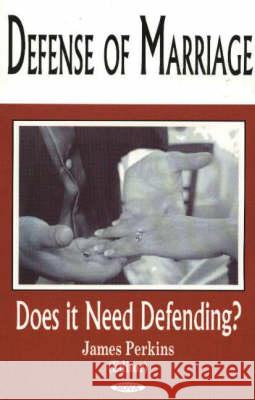 Defense of Marriage: Does It Need Defending? James Perkins 9781594540745 Nova Science Publishers Inc