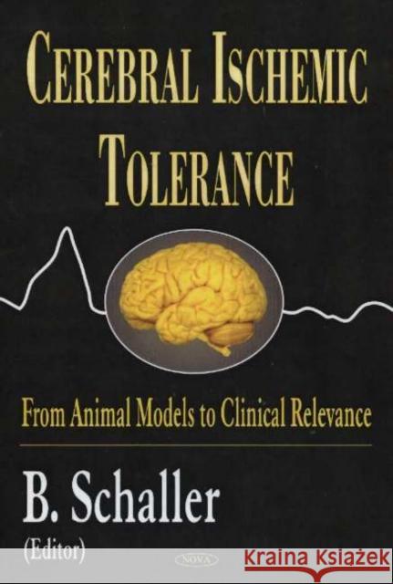 Cerebral Ischemic Tolerance: From Animal Models to Clinical Relevance B Schaller 9781594540776 Nova Science Publishers Inc