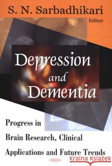 Depression & Dementia: Progress in Brain Research, Clinical Applications & Future Trends S N Sarbadhikari 9781594541148 Nova Science Publishers Inc