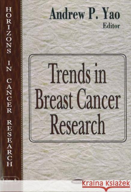 Trends in Breast Cancer Research Andrew P Yao 9781594541346 Nova Science Publishers Inc