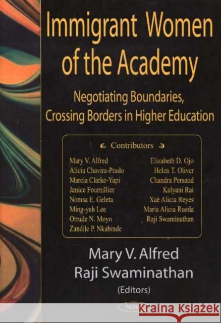 Immigrant Women of the Academy: Negotiating Boundaries, Crossing Borders in Higher Education Mary V Alfred, Raji Swaminathan 9781594541520