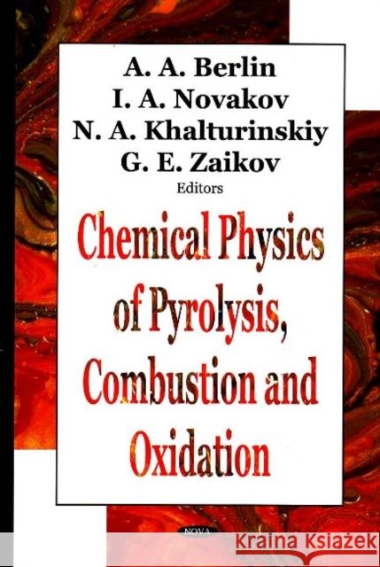 Chemical Physics of Pyrolysis, Combustion & Oxidation A. A. Berln 9781594541636 Nova Science Publishers Inc