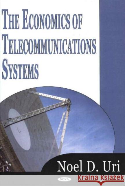 Economics of Telecommunications Systems Noel D Uri 9781594541650 Nova Science Publishers Inc