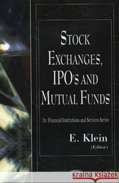 Stock Exchanges, IPO's & Mutual Funds E Klein 9781594541735 Nova Science Publishers Inc