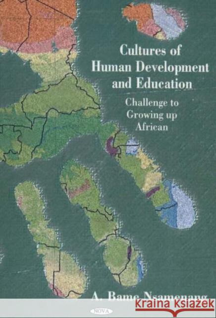 Cultures of Human Development & Education: Challenge to Growing Up African A Bame Nsamenang 9781594541872 Nova Science Publishers Inc