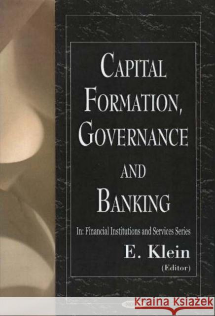 Capital Formation, Governance & Banking E Klein 9781594541919 Nova Science Publishers Inc