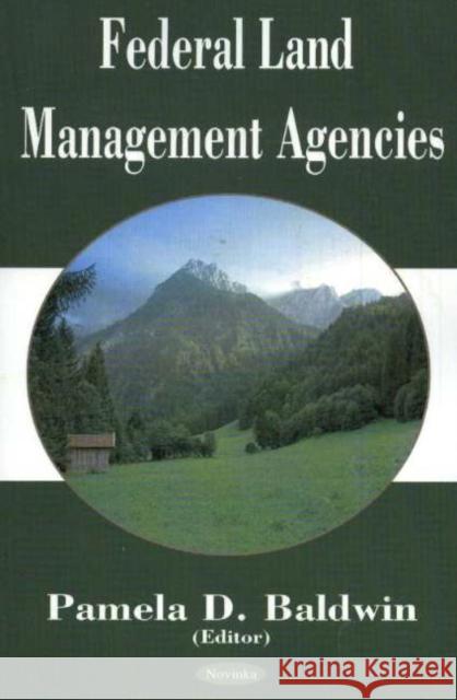 Federal Land Management Agencies Pamela D Baldwin 9781594541964 Nova Science Publishers Inc