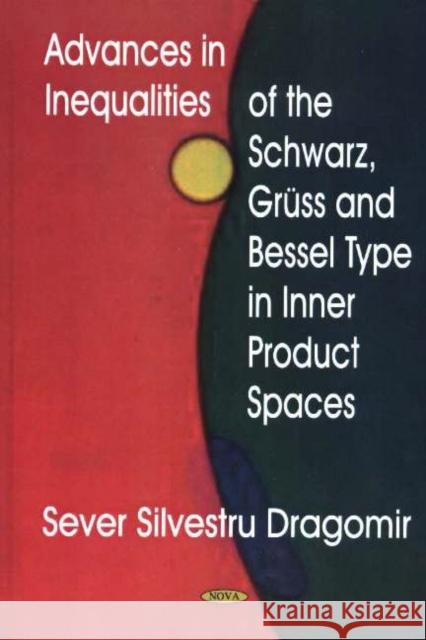 Advances in Inequalities of the Schwarz, Grüss & Bessel Type in Inner Product Spaces Sever Silvestru Dragomir 9781594542022 Nova Science Publishers Inc