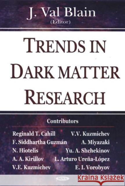 Trends in Dark Matter Research J Val Blain 9781594542480 Nova Science Publishers Inc