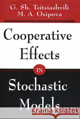Cooperative Effects in Stochastic Models G Sh Tsitsiashvili, M A Osipova 9781594542527 Nova Science Publishers Inc
