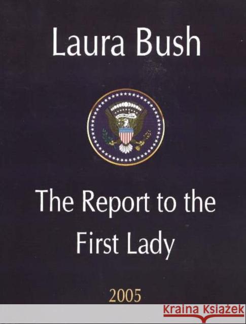 Laura Bush: The Report to the First Lady 2005 Robert P. Watson 9781594542909 Nova Science Publishers Inc