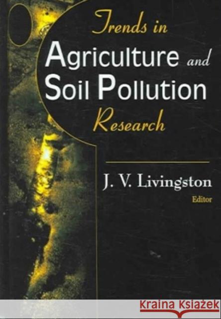 Trends in Agriculture & Soil Pollution Research James V Livingston 9781594543258