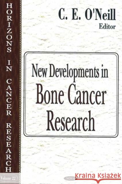 New Developments in Bone Cancer Research C E O'Neill 9781594543371 Nova Science Publishers Inc