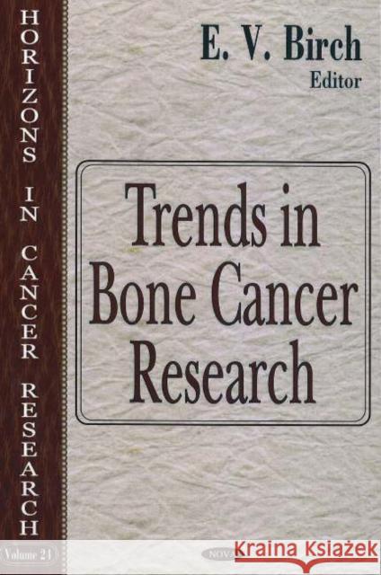 Trends in Bone Cancer Research E V Birch 9781594543463 Nova Science Publishers Inc
