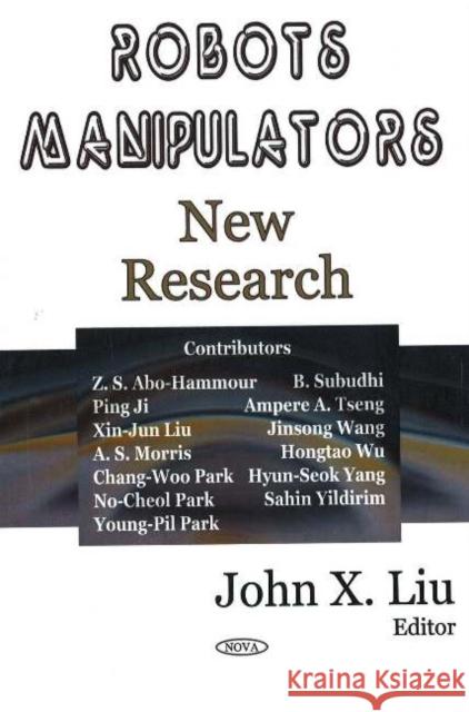 Robots Manipulators: New Research John X Liu 9781594543586 Nova Science Publishers Inc