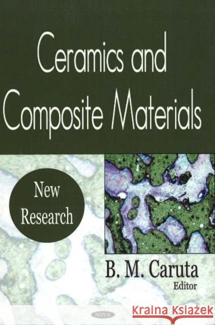 Ceramics & Composite Materials: New Research B M Caruta 9781594543708 Nova Science Publishers Inc