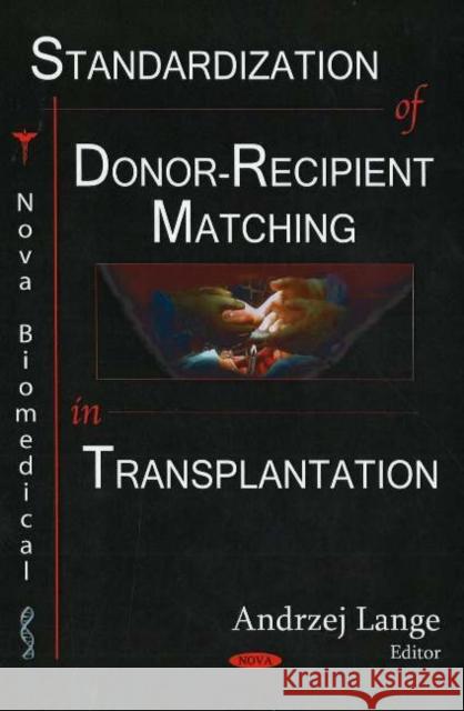 Standardization of Donor-Recipient Matching in Transplantation Andrzej Lange 9781594544231 Nova Science Publishers Inc